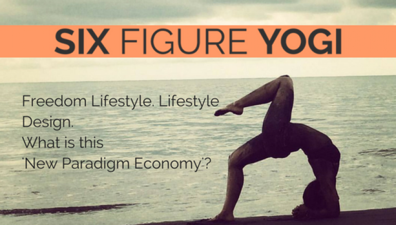 Freedom Lifestyle. Lifestyle Design. What is this ‘New Paradigm Economy’?