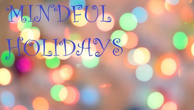 3 Tips For Staying Mindful in the Holidays