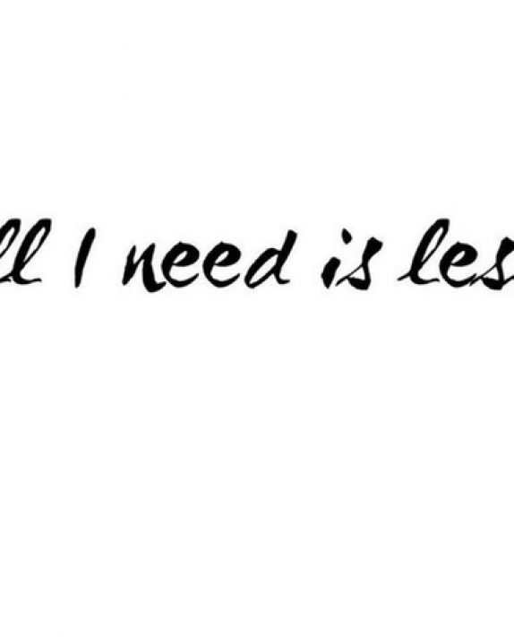 All I Need is Less