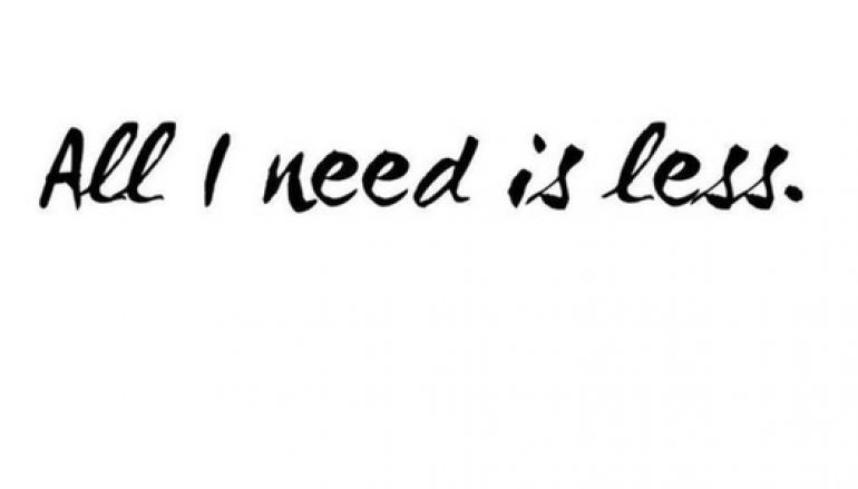 All I Need is Less